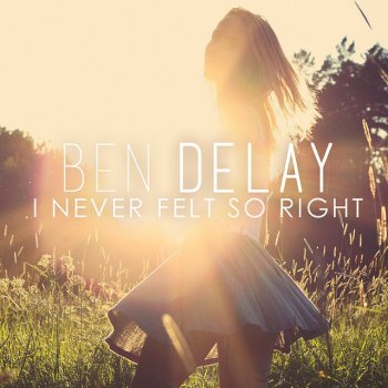  Абложка альбома - Рингтон Ben Delay - I Never Felt so Right - Radio Mix