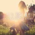  Абложка альбома - Рингтон Ben Delay - I Never Felt so Right - Radio Mix  